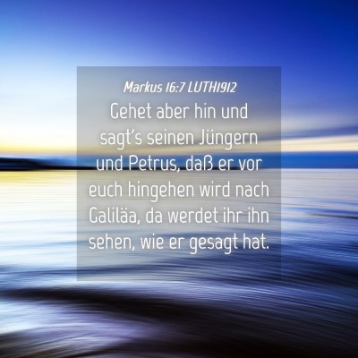 Picture 04 - Markus 16:7 LUTH1912 - Gehet aber hin und sagt's seinen Jüngern und - Bible Verse Picture