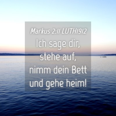 Picture 04 - Markus 2:11 LUTH1912 - Ich sage dir, stehe auf, nimm dein Bett und gehe - Bible Verse Picture