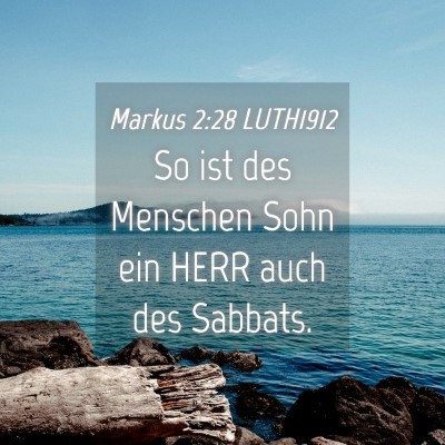 Picture 04 - Markus 2:28 LUTH1912 - So ist des Menschen Sohn ein HERR auch des - Bible Verse Picture