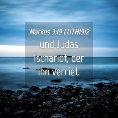 Picture 04 - Markus 3:19 LUTH1912 - und Judas Ischariot, der ihn - Bible Verse Picture