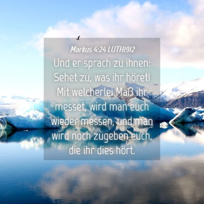 Picture 04 - Markus 4:24 LUTH1912 - Und er sprach zu ihnen: Sehet zu, was ihr höret! - Bible Verse Picture