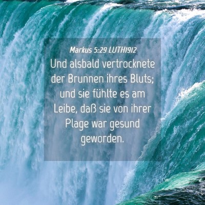 Picture 04 - Markus 5:29 LUTH1912 - Und alsbald vertrocknete der Brunnen ihres Bluts; - Bible Verse Picture