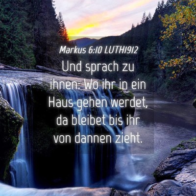 Picture 04 - Markus 6:10 LUTH1912 - Und sprach zu ihnen: Wo ihr in ein Haus gehen - Bible Verse Picture