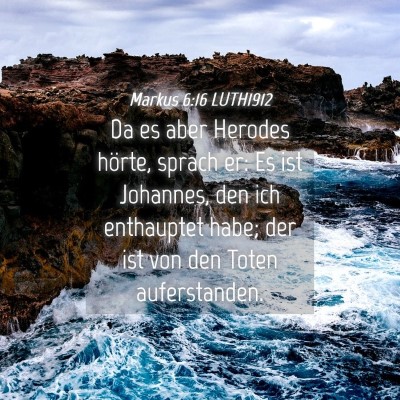 Picture 04 - Markus 6:16 LUTH1912 - Da es aber Herodes hörte, sprach er: Es ist - Bible Verse Picture