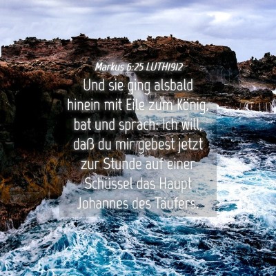 Picture 04 - Markus 6:25 LUTH1912 - Und sie ging alsbald hinein mit Eile zum König, - Bible Verse Picture