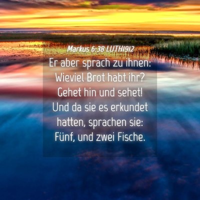 Picture 04 - Markus 6:38 LUTH1912 - Er aber sprach zu ihnen: Wieviel Brot habt ihr? - Bible Verse Picture