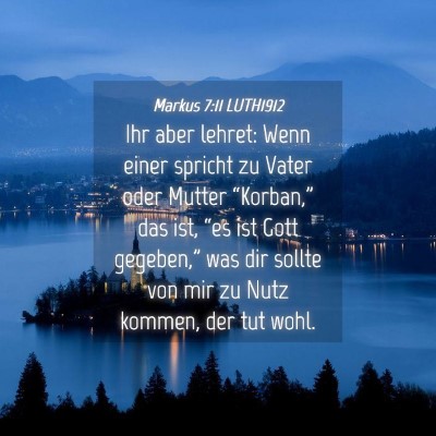 Picture 04 - Markus 7:11 LUTH1912 - Ihr aber lehret: Wenn einer spricht zu Vater oder - Bible Verse Picture