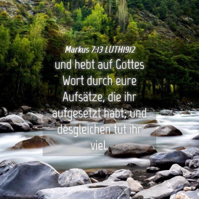 Picture 04 - Markus 7:13 LUTH1912 - und hebt auf Gottes Wort durch eure Aufsätze, - Bible Verse Picture