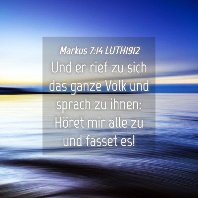 Picture 04 - Markus 7:14 LUTH1912 - Und er rief zu sich das ganze Volk und sprach zu - Bible Verse Picture