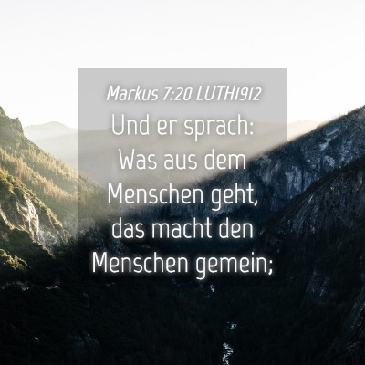 Picture 04 - Markus 7:20 LUTH1912 - Und er sprach: Was aus dem Menschen geht, das - Bible Verse Picture