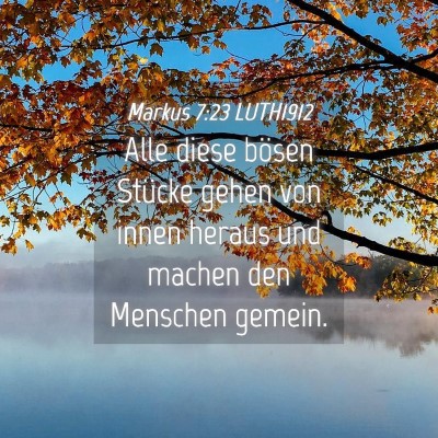 Picture 04 - Markus 7:23 LUTH1912 - Alle diese bösen Stücke gehen von innen heraus - Bible Verse Picture