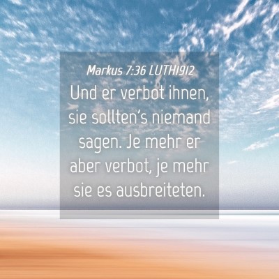 Picture 04 - Markus 7:36 LUTH1912 - Und er verbot ihnen, sie sollten's niemand sagen. - Bible Verse Picture