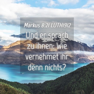 Picture 04 - Markus 8:21 LUTH1912 - Und er sprach zu ihnen: Wie vernehmet ihr denn - Bible Verse Picture