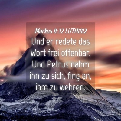 Picture 04 - Markus 8:32 LUTH1912 - Und er redete das Wort frei offenbar. Und Petrus - Bible Verse Picture