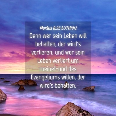 Picture 04 - Markus 8:35 LUTH1912 - Denn wer sein Leben will behalten, der wird's - Bible Verse Picture