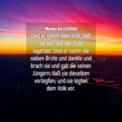 Picture 04 - Markus 8:6 LUTH1912 - Und er gebot dem Volk, daß sie sich auf der Erde - Bible Verse Picture