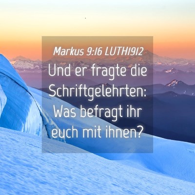 Picture 04 - Markus 9:16 LUTH1912 - Und er fragte die Schriftgelehrten: Was befragt - Bible Verse Picture