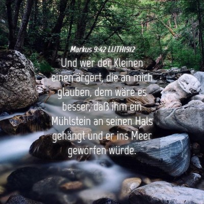 Picture 04 - Markus 9:42 LUTH1912 - Und wer der Kleinen einen ärgert, die an mich - Bible Verse Picture
