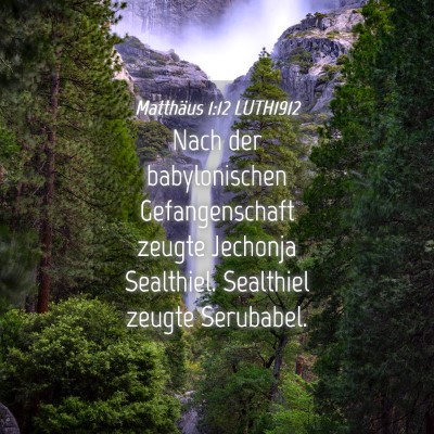 Picture 04 - Matthäus 1:12 LUTH1912 - Nach der babylonischen Gefangenschaft zeugte - Bible Verse Picture