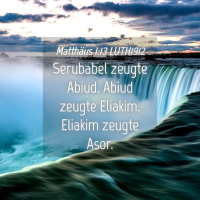Picture 04 - Matthäus 1:13 LUTH1912 - Serubabel zeugte Abiud. Abiud zeugte Eliakim. - Bible Verse Picture
