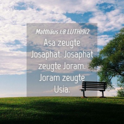 Picture 04 - Matthäus 1:8 LUTH1912 - Asa zeugte Josaphat. Josaphat zeugte Joram. Joram - Bible Verse Picture