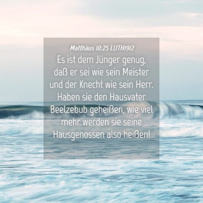 Picture 04 - Matthäus 10:25 LUTH1912 - Es ist dem Jünger genug, daß er sei wie sein - Bible Verse Picture
