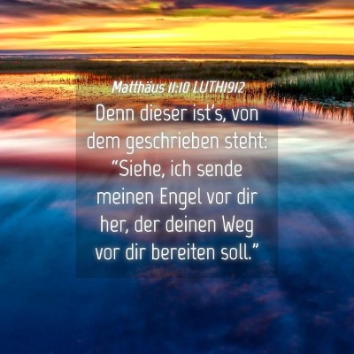 Picture 04 - Matthäus 11:10 LUTH1912 - Denn dieser ist's, von dem geschrieben steht: - Bible Verse Picture