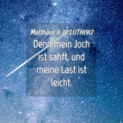 Picture 04 - Matthäus 11:30 LUTH1912 - Denn mein Joch ist sanft, und meine Last ist - Bible Verse Picture