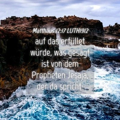 Picture 04 - Matthäus 12:17 LUTH1912 - auf das erfüllet würde, was gesagt ist von dem - Bible Verse Picture