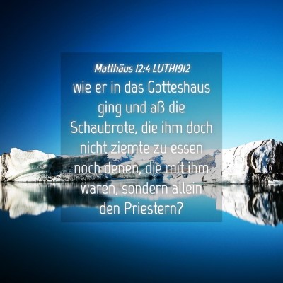 Picture 04 - Matthäus 12:4 LUTH1912 - wie er in das Gotteshaus ging und aß die - Bible Verse Picture