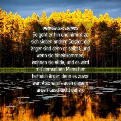 Picture 04 - Matthäus 12:45 LUTH1912 - So geht er hin und nimmt zu sich sieben andere - Bible Verse Picture