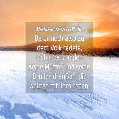 Picture 04 - Matthäus 12:46 LUTH1912 - Da er noch also zu dem Volk redete, siehe, da - Bible Verse Picture