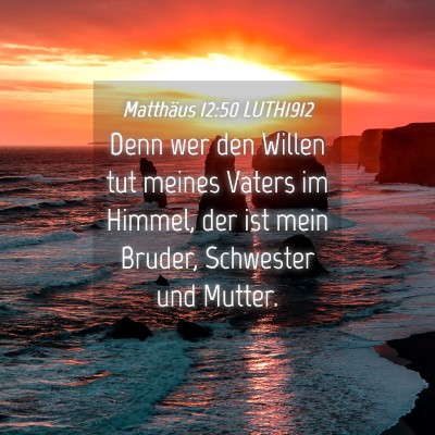 Picture 04 - Matthäus 12:50 LUTH1912 - Denn wer den Willen tut meines Vaters im Himmel, - Bible Verse Picture