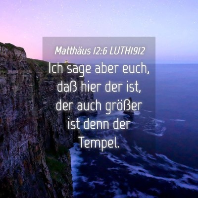 Picture 04 - Matthäus 12:6 LUTH1912 - Ich sage aber euch, daß hier der ist, der auch - Bible Verse Picture