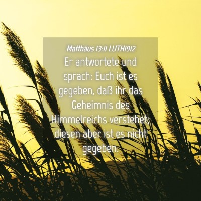 Picture 04 - Matthäus 13:11 LUTH1912 - Er antwortete und sprach: Euch ist es gegeben, - Bible Verse Picture