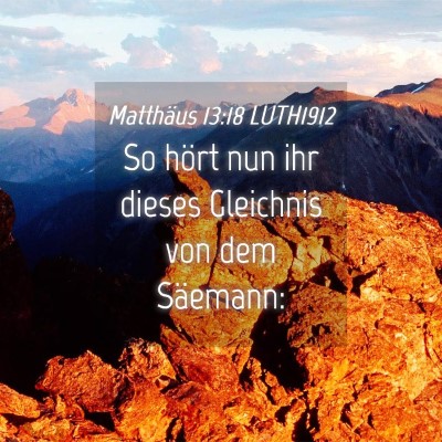Picture 04 - Matthäus 13:18 LUTH1912 - So hört nun ihr dieses Gleichnis von dem - Bible Verse Picture