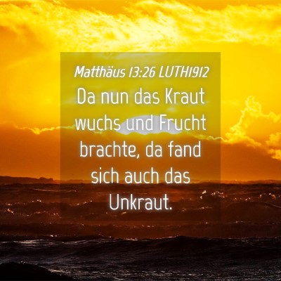 Picture 04 - Matthäus 13:26 LUTH1912 - Da nun das Kraut wuchs und Frucht brachte, da - Bible Verse Picture