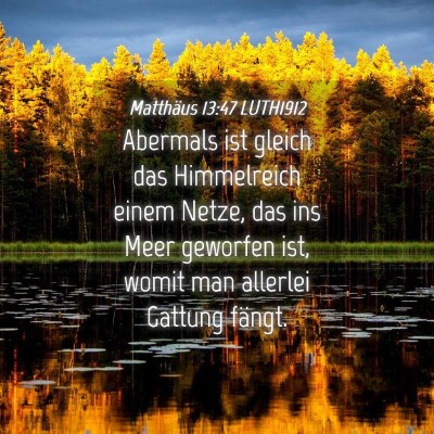 Picture 04 - Matthäus 13:47 LUTH1912 - Abermals ist gleich das Himmelreich einem Netze, - Bible Verse Picture