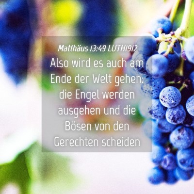 Picture 04 - Matthäus 13:49 LUTH1912 - Also wird es auch am Ende der Welt gehen: die - Bible Verse Picture
