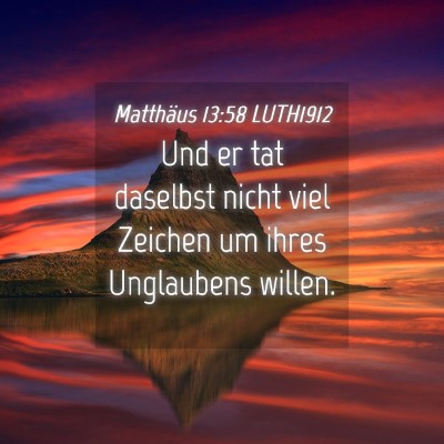 Picture 04 - Matthäus 13:58 LUTH1912 - Und er tat daselbst nicht viel Zeichen um ihres - Bible Verse Picture
