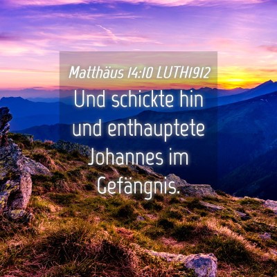 Picture 04 - Matthäus 14:10 LUTH1912 - Und schickte hin und enthauptete Johannes im - Bible Verse Picture