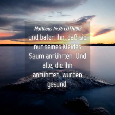 Picture 04 - Matthäus 14:36 LUTH1912 - und baten ihn, daß sie nur seines Kleides Saum - Bible Verse Picture