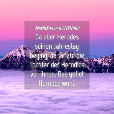 Picture 04 - Matthäus 14:6 LUTH1912 - Da aber Herodes seinen Jahrestag beging, da - Bible Verse Picture