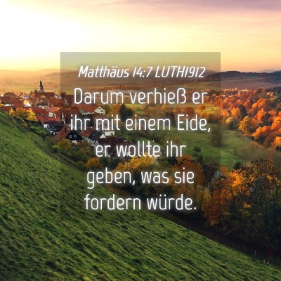 Picture 04 - Matthäus 14:7 LUTH1912 - Darum verhieß er ihr mit einem Eide, er wollte - Bible Verse Picture