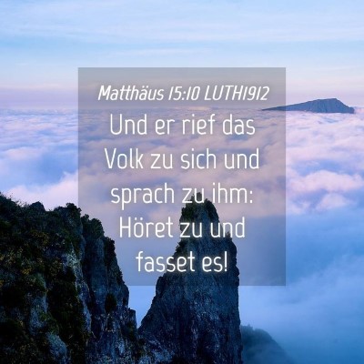 Picture 04 - Matthäus 15:10 LUTH1912 - Und er rief das Volk zu sich und sprach zu ihm: - Bible Verse Picture