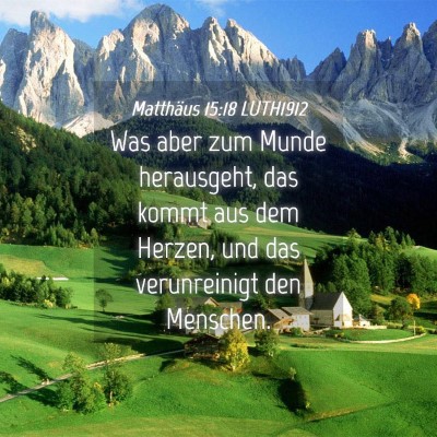 Picture 04 - Matthäus 15:18 LUTH1912 - Was aber zum Munde herausgeht, das kommt aus dem - Bible Verse Picture