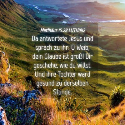 Picture 04 - Matthäus 15:28 LUTH1912 - Da antwortete Jesus und sprach zu ihr: O Weib, - Bible Verse Picture