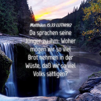 Picture 04 - Matthäus 15:33 LUTH1912 - Da sprachen seine Jünger zu ihm: Woher mögen - Bible Verse Picture