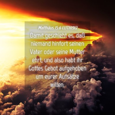 Picture 04 - Matthäus 15:6 LUTH1912 - Damit geschieht es, daß niemand hinfort seinen - Bible Verse Picture