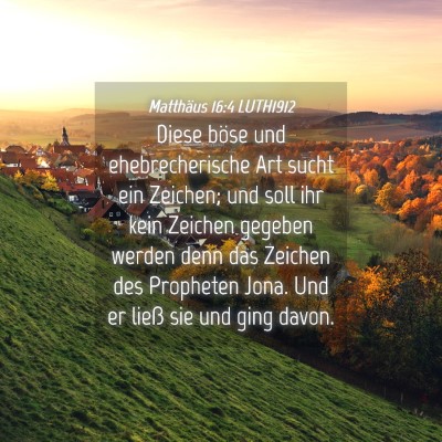 Picture 04 - Matthäus 16:4 LUTH1912 - Diese böse und ehebrecherische Art sucht ein - Bible Verse Picture